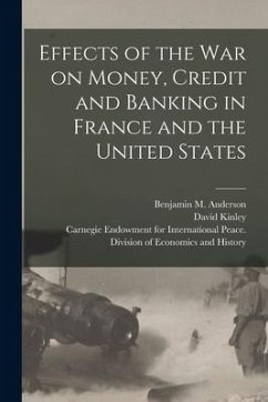 Effects of the War on Money, Credit and Banking in France and the United States [microform] - Kinley, David