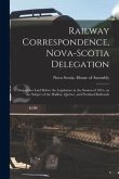 Railway Correspondence, Nova-Scotia Delegation [microform]: Despatches Laid Before the Legislature in the Session of 1851, on the Subject of the Halif