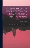An Epitome of the History of Ceylon, Compiled From Native Annals; and the First Twenty Chapters of the Mahawanso