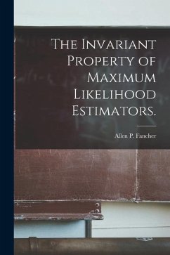 The Invariant Property of Maximum Likelihood Estimators. - Fancher, Allen P.