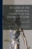 By-laws of the Municipal Council of the District of Gore [microform]: Passed During the Years 1842, 1843, 1844, 1845, and the February Session of 1846