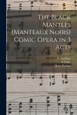 The Black Mantles (Manteaux Noirs) Comic Opera in 3 Acts