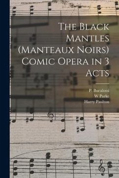 The Black Mantles (Manteaux Noirs) Comic Opera in 3 Acts - Parke, W.; Paulton, Harry