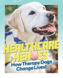 Healthcare Heroes: How Therapy Dogs Change Lives! - Bozik, Angela; Williams, Christi