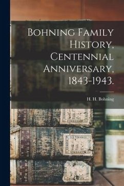 Bohning Family History, Centennial Anniversary, 1843-1943.