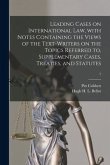 Leading Cases on International Law, With Notes Containing the Views of the Text-writers on the Topics Referred to, Supplementary Cases, Treaties, and