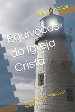 Equívocos da Igreja Cristã: Perpetrados por Milênios de História - Kruse, Walter