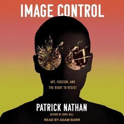 Image Control: Art, Fascism, and the Right to Resist - Nathan, Patrick