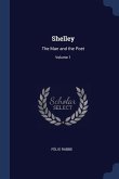 Shelley: The Man and the Poet; Volume 1