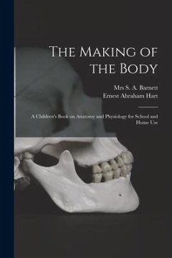 The Making of the Body [electronic Resource]: a Children's Book on Anatomy and Physiology for School and Home Use - Hart, Ernest Abraham