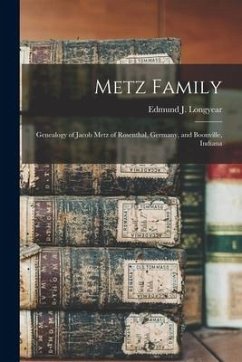 Metz Family; Genealogy of Jacob Metz of Rosenthal, Germany, and Boonville, Indiana