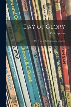 Day of Glory: the Guns at Lexington and Concord - Spencer, Philip