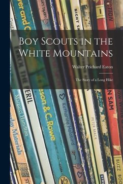 Boy Scouts in the White Mountains; the Story of a Long Hike - Eaton, Walter Prichard