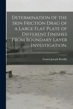 Determination of the Skin Friction Drag of a Large Flat Plate of Different Finishes From Boundary Layer Investigation. - Readdy, Francis Joseph