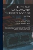 Fruits and Farinacea the Proper Food of Man [electronic Resource]: Being an Attempt to Prove, From History, Anatomy, Physiology, and Chemistry, That t