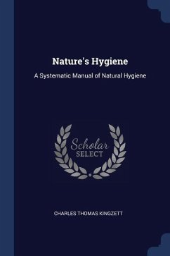 Nature's Hygiene: A Systematic Manual of Natural Hygiene - Kingzett, Charles Thomas