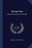 The Last Trail: A Story of Early Days in the Ohio Valley