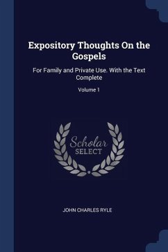 Expository Thoughts On the Gospels: For Family and Private Use. With the Text Complete; Volume 1 - Ryle, John Charles