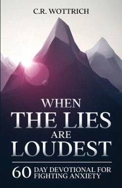 When the Lies are Loudest: 60 Day Devotional for Fighting Anxiety - Wottrich, C. R.