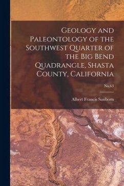 Geology and Paleontology of the Southwest Quarter of the Big Bend Quadrangle, Shasta County, California; No.63 - Sanborn, Albert Francis