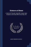 Science at Home: A Series of Popular Scientific Essays Upon Subjects Connected With Every-Day Life