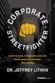 Corporate Streetfighter: How to Excel in Business and Life Using Brains, Cunning, and Finesse
