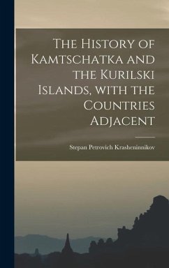 The History of Kamtschatka and the Kurilski Islands, With the Countries Adjacent - Krasheninnikov, Stepan Petrovich