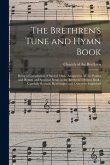 The Brethren's Tune and Hymn Book: Being a Compilation of Sacred Music Adapted to All the Psalms and Hymns and Spiritual Songs in the Brethren's Hymns