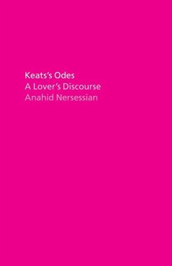 Keats's Odes: A Lover's Discourse - Nersessian, Anahid