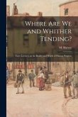 Where Are We and Whither Tending? [microform]: Three Lectures on the Reality and Worth of Human Progress