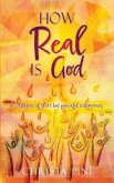 How Real Is God: A collection of short but powerful testimonies.