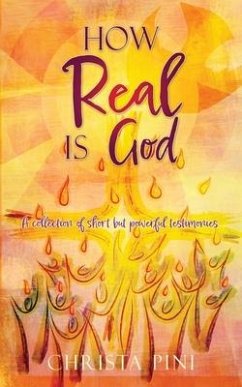 How Real Is God: A collection of short but powerful testimonies. - Pini, Christa