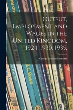 Output, Employment and Wages in the United Kingdom, 1924, 1930, 1935, - Schwartz, George Leopold