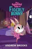 The Splendid Tale of Figerly Bunny: a story of dreams come true
