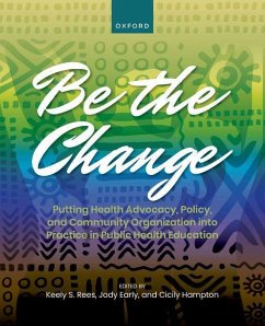 Be the Change: Putting Health Advocacy, Policy, and Community Organization Into Practice in Public Health Education - Rees