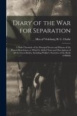 Diary of the War for Separation: a Daily Chronicle of the Principal Events and History of the Present Revolution, to Which is Added Notes and Descript