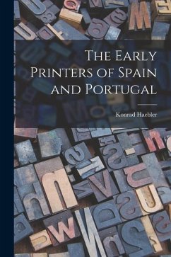 The Early Printers of Spain and Portugal - Haebler, Konrad