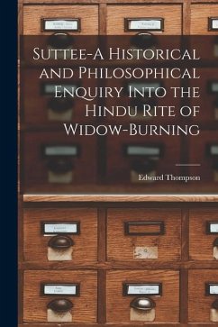 Suttee-A Historical and Philosophical Enquiry Into the Hindu Rite of Widow-Burning - Thompson, Edward