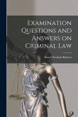 Examination Questions and Answers on Criminal Law [microform]