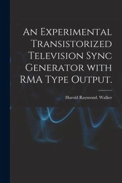 An Experimental Transistorized Television Sync Generator With RMA Type Output. - Walker, Harold Raymond