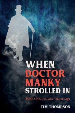 When Doctor Manky Strolled In: Book 1 of The Silver Button Saga - Thompson, Tim