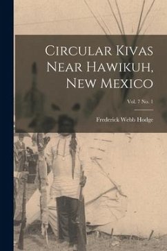 Circular Kivas Near Hawikuh, New Mexico; vol. 7 no. 1 - Hodge, Frederick Webb