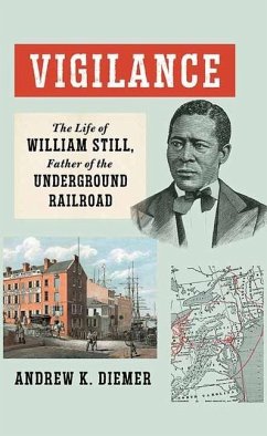 Vigilance: The Life of William Still, Father of the Underground Railroad - Diemer, Andrew K.