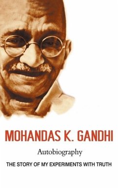 Mohandas K. Gandhi, Autobiography: The Story of My Experiments with Truth - Gandhi, Mohandas Karamchand; Gandhi, Mahatma