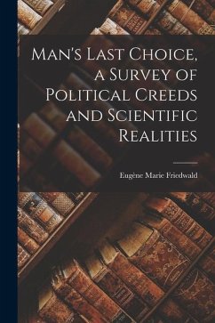 Man's Last Choice, a Survey of Political Creeds and Scientific Realities