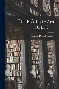 Blue Gingham Folks. -- - Calhoun, Dorothy Donnell