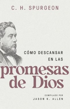 Cómo Descansar En Las Promesas de Dios (Spurgeon on Resting in the Promises of God) - Spurgeon, Charles