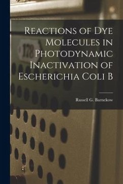 Reactions of Dye Molecules in Photodynamic Inactivation of Escherichia Coli B - Barnekow, Russell G.