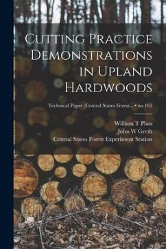 Cutting Practice Demonstrations in Upland Hardwoods; no.162 - Plass, William T.; Greth, John W.