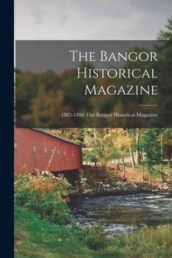 The Bangor Historical Magazine; 1885-1886 The Bangor historical magazine - Anonymous